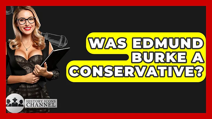 Was Edmund Burke A Conservative? - History Icons Channel