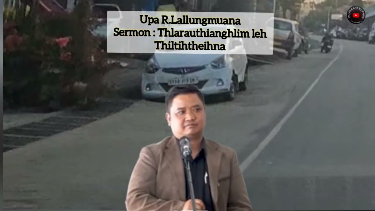 Upa R.Lallungmuana Sermon : Thlarau Thianghlim leh Thiltih theihna
