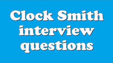 Clock Smith interview questions