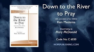 Video thumbnail of "DOWN TO THE RIVER TO PRAY - Arr. Mary McDonald"