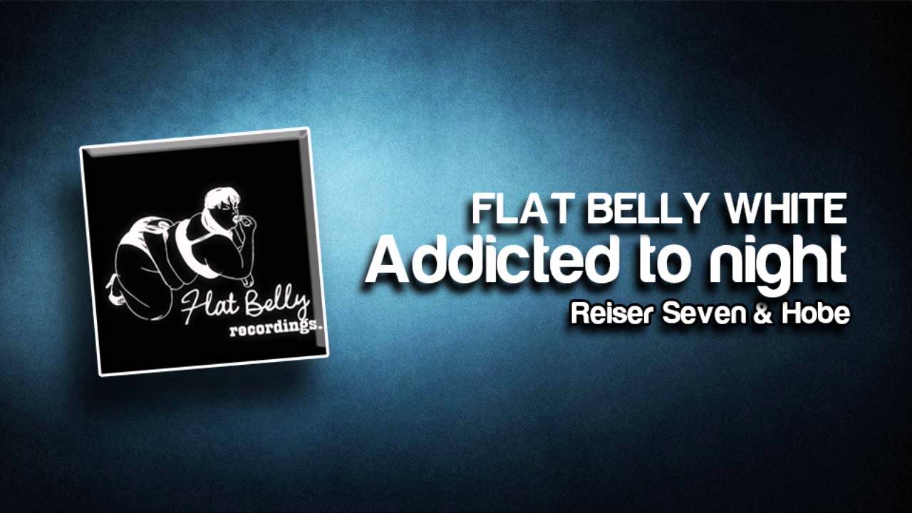 Reiser Seven & Hobe - Addicted to night (original mix) [Flat Belly white]