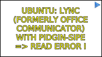 Ubuntu: Lync (formerly Office Communicator) with pidgin-sipe =＞ Read Error (4 Solutions!!)