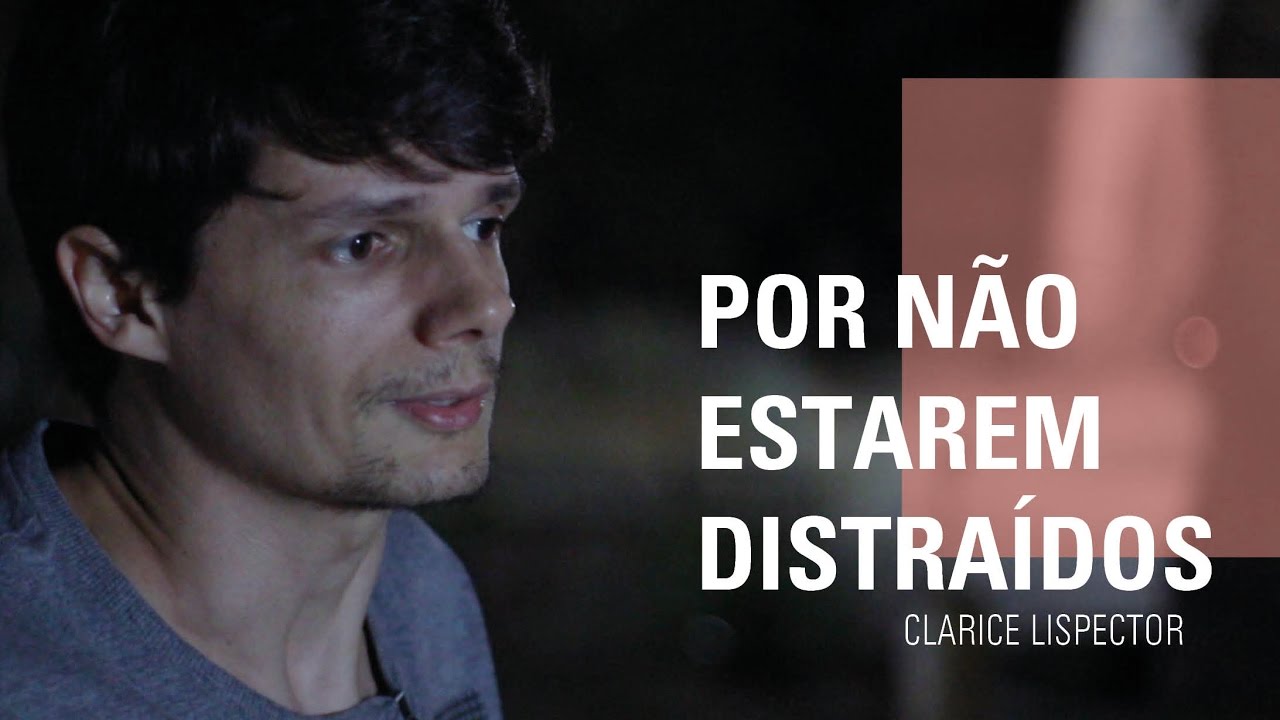 POR NÃO ESTAREM DISTRAÍDOS - Clarice Lispector