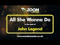 John Legend - All She Wanna Do (Without Backing Vocals) - Karaoke Version from Zoom Karaoke