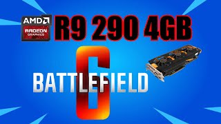 AMD R9 290 4GB - Battlefield 6 - Glorious