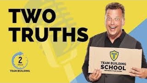 Team Building in Two Minutes: Two Truths and a ______