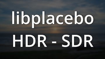 [HDR] How libplacebo Handles HDR to SDR Tone Mapping