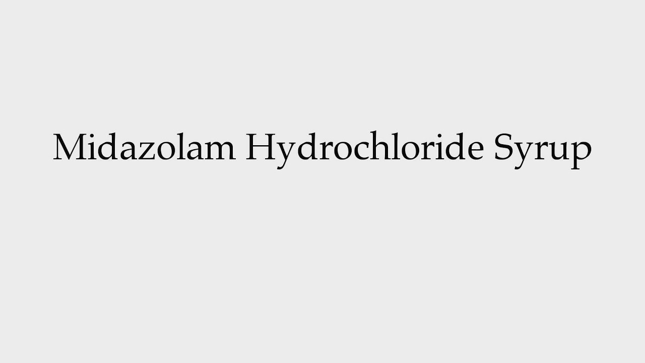 How to Pronounce Midazolam Hydrochloride Syrup YouTube