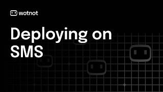 How to Deploy a Chatbot on SMS Using WotNot
