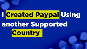 I created my PayPal using another country | What to know when you use  different country on signup