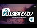 DJ SEKECEWA ITU X MY NECK MY BACK FULL BASS VIRAL TIKTOK 2024