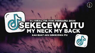 DJ SEKECEWA ITU X MY NECK MY BACK FULL BASS VIRAL TIKTOK 2024