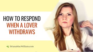 How To Respond When A Lover Withdraws [Avoidant Attachment]