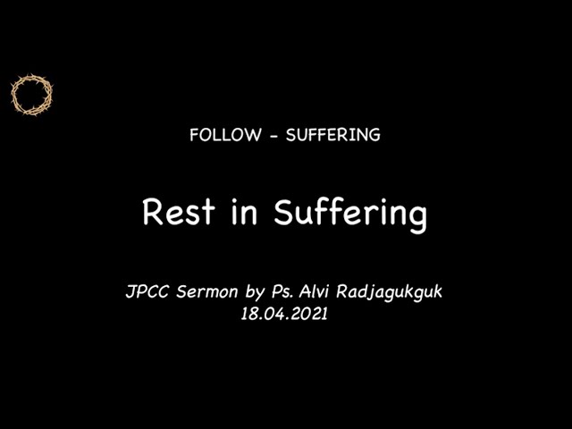 Rest in Suffering by Ps Alvi Radjagukguk | JPCC Online Service Notes - 18 April 2021 class=
