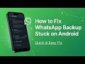 How to Fix WhatsApp Backup Stuck on Android