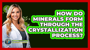 How Do Minerals Form Through The Crystallization Process? - Earth Science Answers