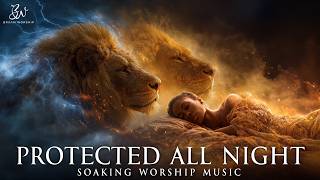 Sleep Without Fear: Prophetic Soaking Worship for God’s Protection All Night