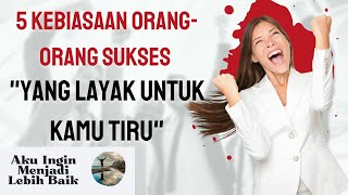 5 Lima Kebiasaan Orang Sukses Yang Layak Kamu Tiru #selfdevelopment  #selfreminder #selfcontrol