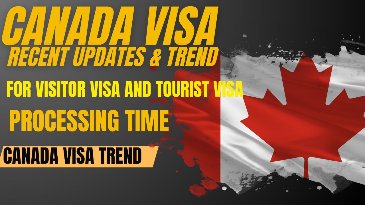 Canada Visa Update 2025 | Latest Tourist & Visitor Visa Processing Time ...