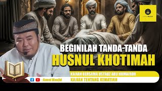 Tanda-Tanda Kematian yang Indah & Amalan-amalan terbebas dari Fitnah Kubur - Ustadz Abu Humairoh