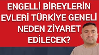 ENGELLİ BİREYLERE EV ZİYARETLERİ NEDEN YAPILACAK?