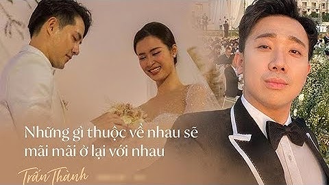 Hết nói về quá khứ Hari Won,Trấn Thành gây sốc bởi loạt câu nói trongđám cưới Đông Nhi Ông Cao Thắng