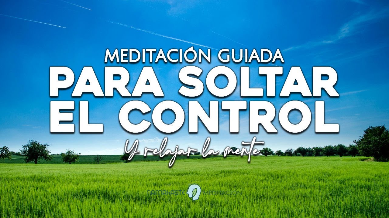 Meditación Guiada para SOLTAR el CONTROL y FLUIR con la VIDA - YouTube