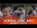 💋💯school girl kissing 💯💋 Mashup whatsapp status !! R6 Kᴇᴛᴛᴀᴠᴀɴ ᴀʟʙᴜM !!