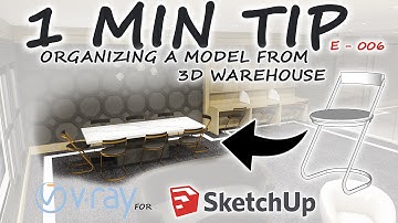 "1 Min TIP" Organizing a model from 3d warehouse for rendering E006