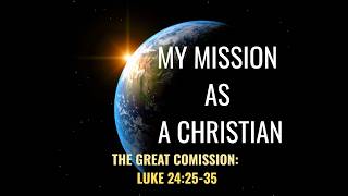 My Mission as a Christian - Session 3: The Great Commission. Luke 24:46-53