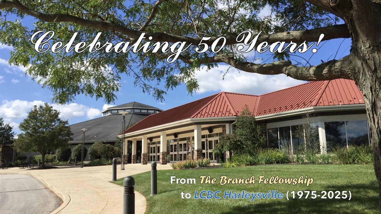 Celebrating 50 Years! From The Branch Fellowship to LCBC Harleysville (1975-2025)
