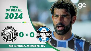 OPERÁRIO-PR 0 X 0 GRÊMIO | MELHORES MOMENTOS | TERCEIRA FASE DA COPA DO BRASIL 2024 | ge.globo