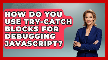 How Do You Use Try-Catch Blocks For Debugging JavaScript? - JavaScript Toolkit
