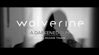 Wolverine | A Darkened Sun (Official Release Trailer)