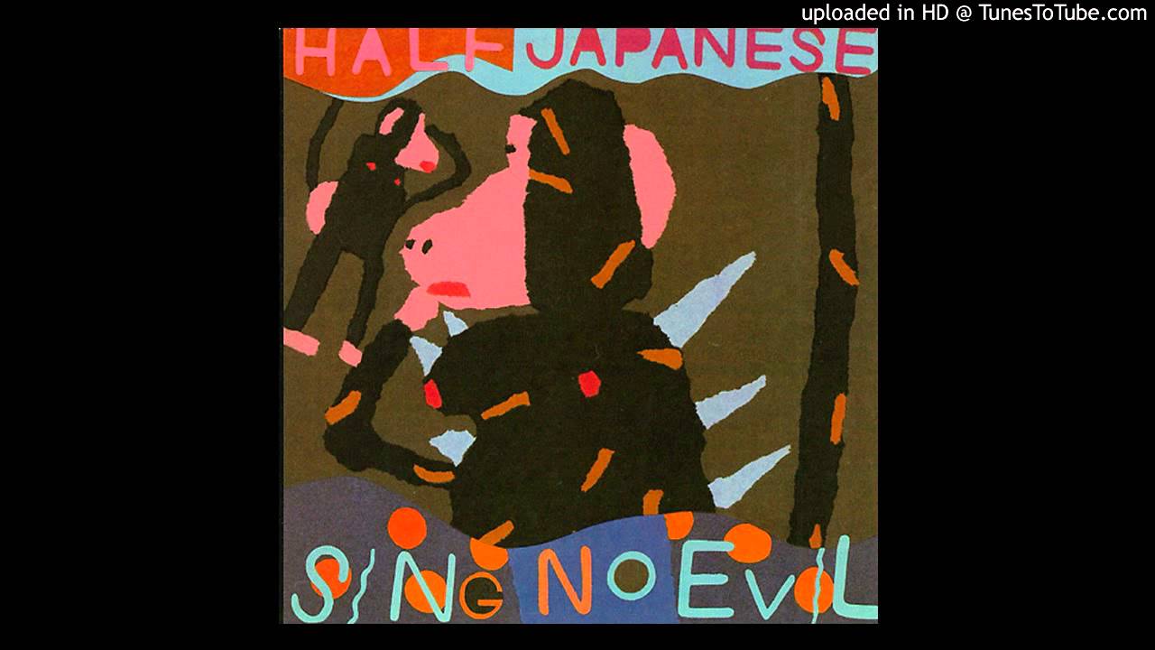 Half Japanese - Sing No Evil