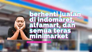 Berhenti Jualan di Indomaret/ Alfamart/ Alfamidi. Ekspektasi vs Realita!