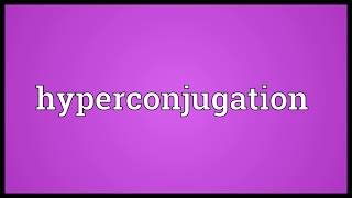 Hyperconjugation Meaning