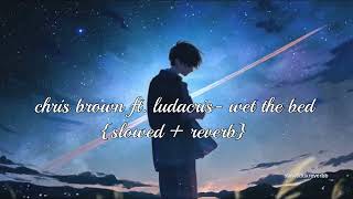 Chris Brown Ft Ludacris Wet The Bed slowed  Reverb