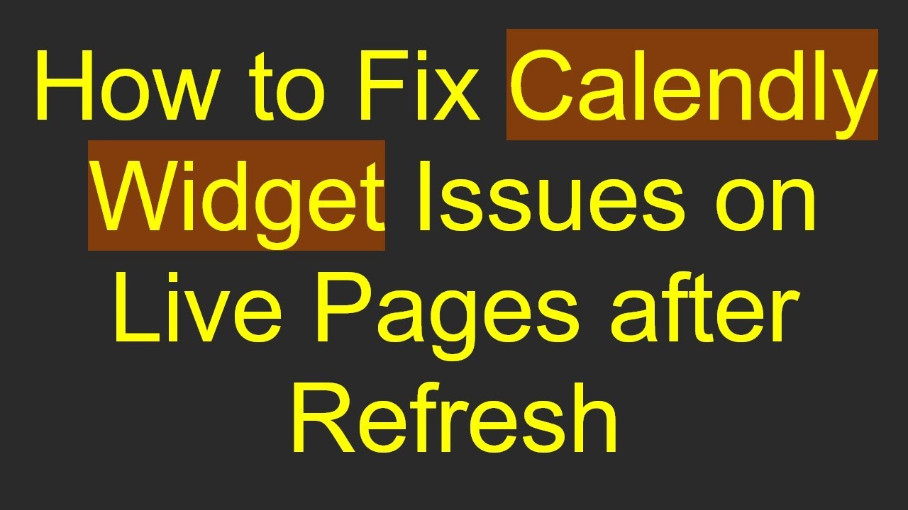 How to Fix Calendly Widget Issues on Live Pages after Refresh