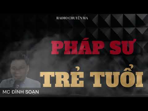 RADIO CHUYỆN MA: PHÁP SƯ TRẺ TUỔI | CHUYỆN MA MC ĐÌNH SOẠN KỂ. - youtube