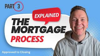 The Mortgage Process Explained | PART 3 | Approved to Closing