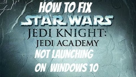 How to fix STAR WARS Jedi Academy AND Outcast not launching