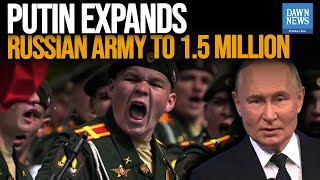 Putin Orders Expansion of Russian Army to 1.5 Million Troops Putin Orders Expansion of Russian Army to 1.5 Million Troops