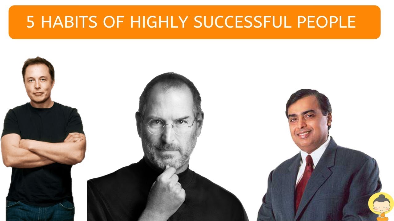 Top 5 Habits Of Highly Successful People Top 5 Habits Of Highly Successful People
