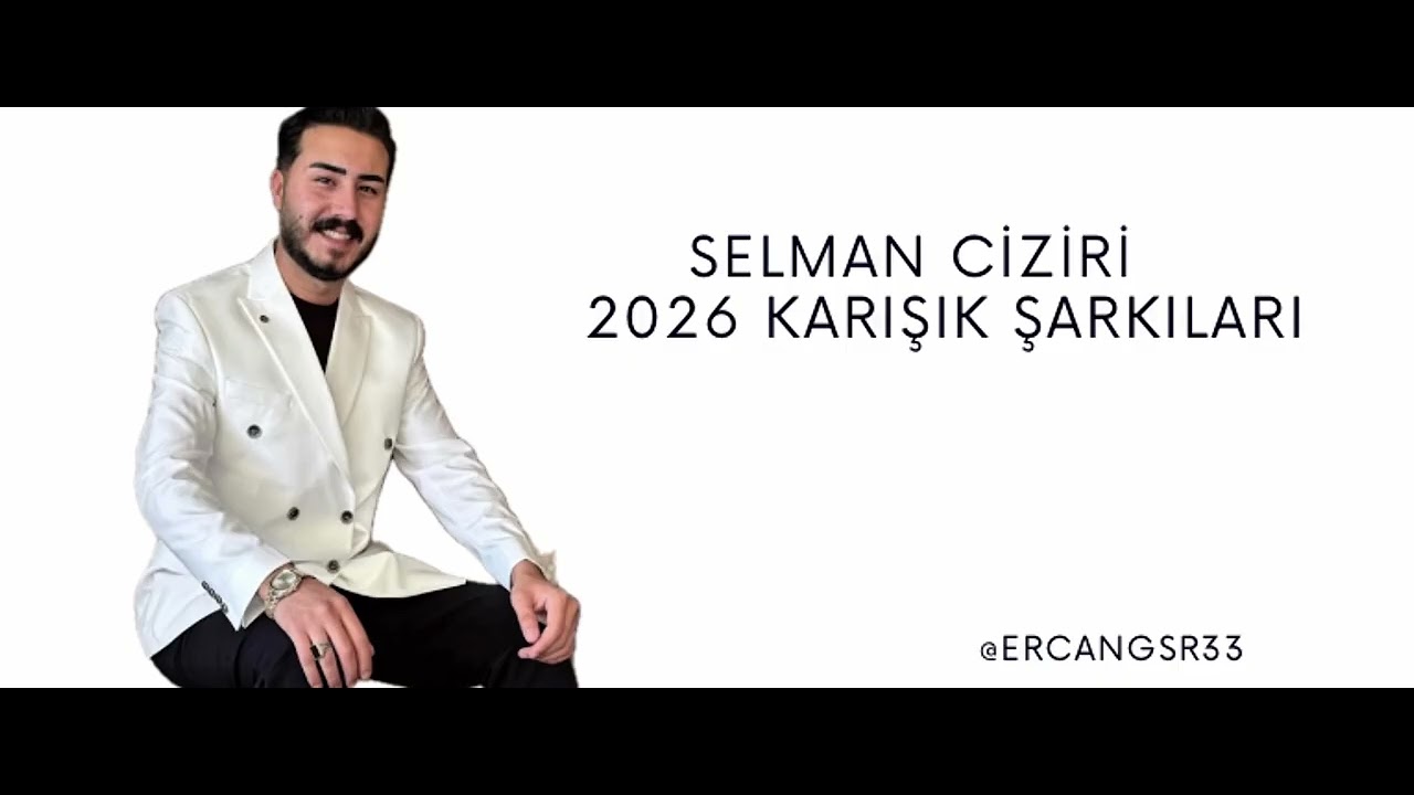 SELMAN CİZİRİ 2026 KARIŞIK ŞARKILARI 