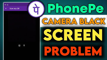 phonepe scanner camera not working, phonepe camera black screen problem, phonepe camera not working