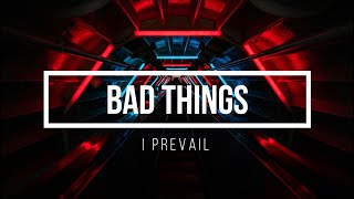 I Prevail - Bad Things lyrics [S.M.R.Z Music Release]