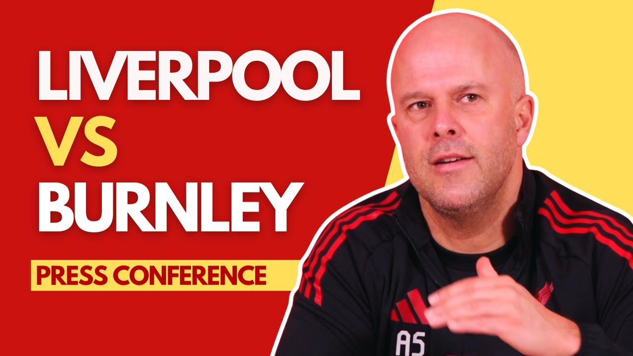 LIVERPOOL vs BURNLEY | Arne Slot Press Conference