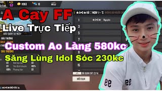 Live Trực Tiếp Custom Ao Làng Free Fire 580Kc - Atm 230Kc Trực Tiếp