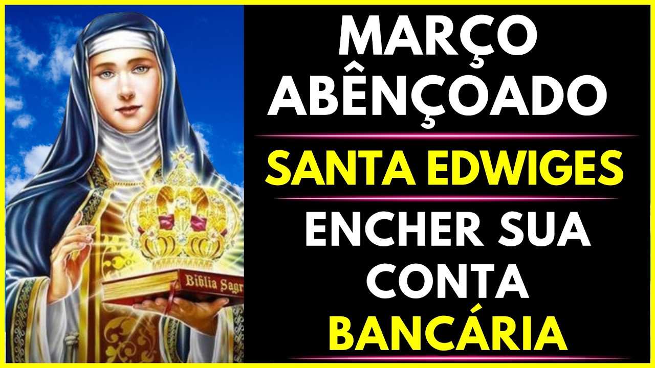 MARÇO ABÊNÇOADO COM PODEROSA ORAÇÃO A SANTA EDWIGES MILAGRE FINANCEIRO URGENTE!
